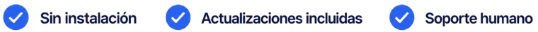 Sin instalación. Actualizaciones incluidas. Soporte técnico humano